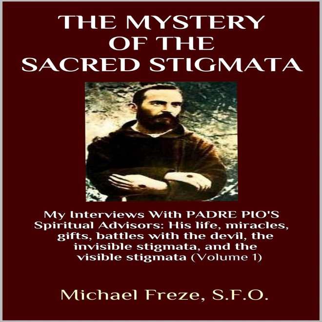 The Mystery of the Sacred Stigmata (My Interviews With Padre Pio's Spiritual Advisors)